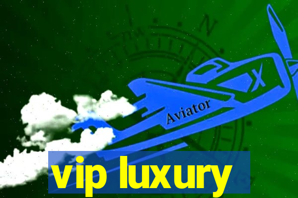 vip luxury